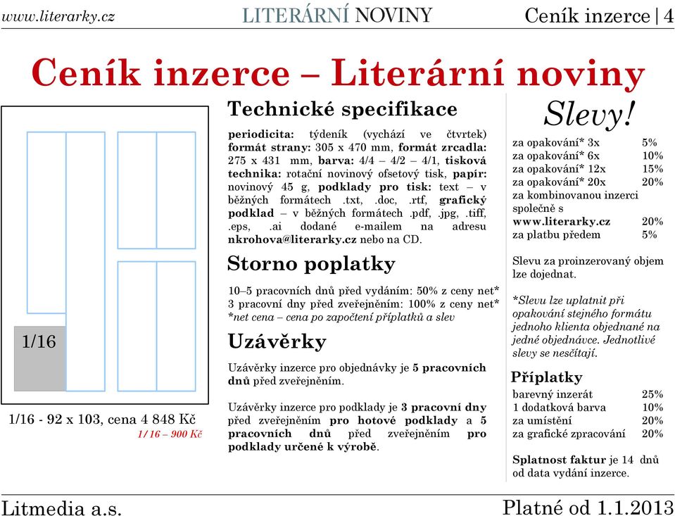 rtf, grafický podklad v běžných formátech.pdf,.jpg,.tiff,.eps,.ai dodané e-mailem na adresu nkrohova@literarky.cz nebo na CD.