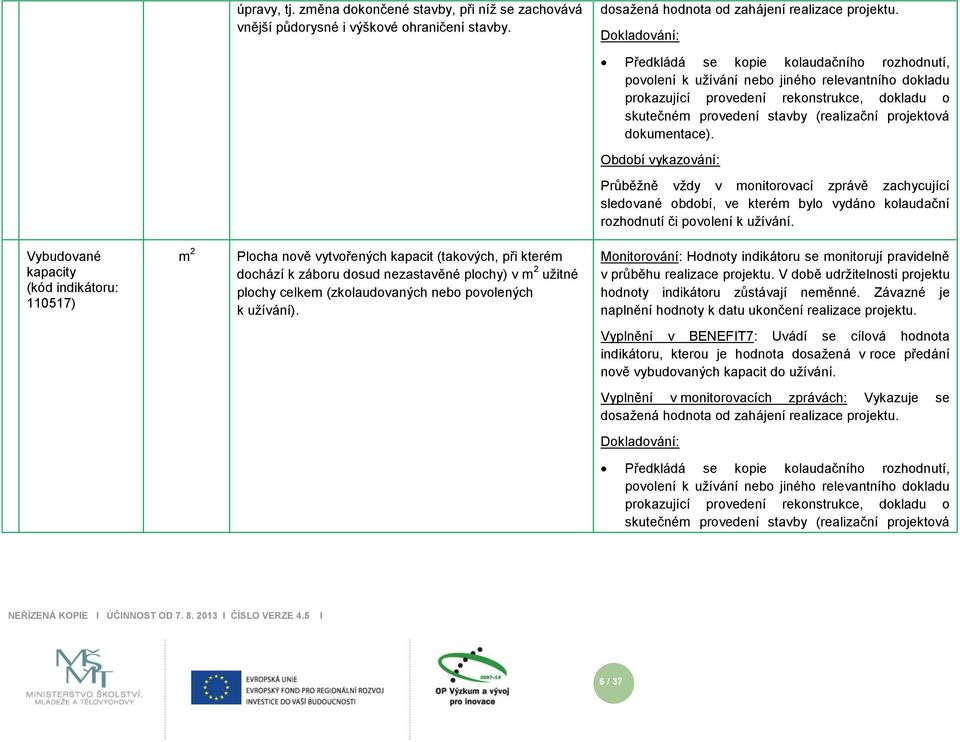 dokumentace). Průběžně vždy v monitorovací zprávě zachycující sedované období, ve kterém byo vydáno koaudační rozhodnutí či povoení k užívání.