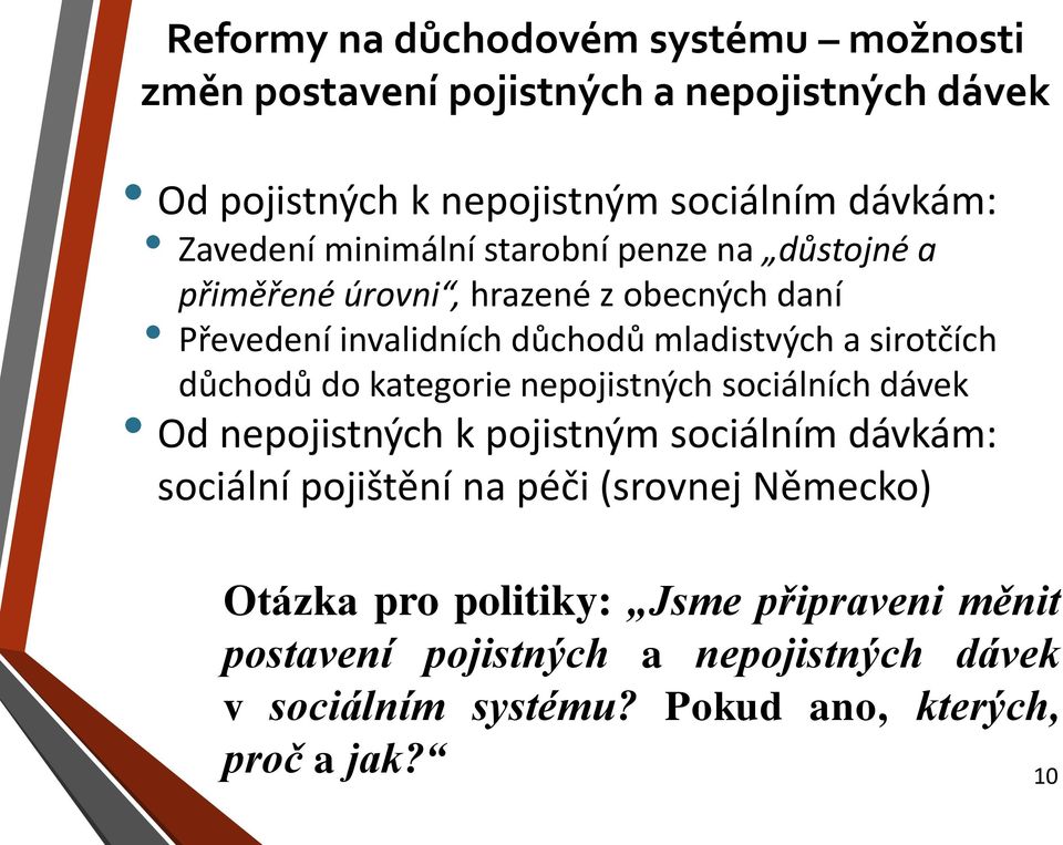 sirotčích důchodů do kategorie nepojistných sociálních dávek Od nepojistných k pojistným sociálním dávkám: sociální pojištění na péči