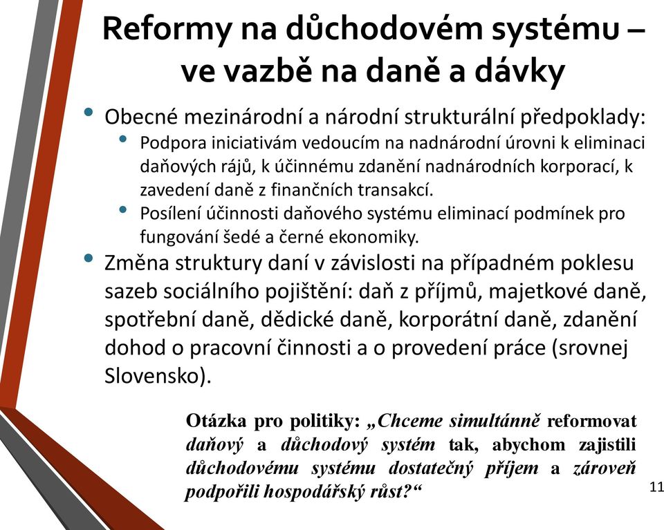 Změna struktury daní v závislosti na případném poklesu sazeb sociálního pojištění: daň z příjmů, majetkové daně, spotřební daně, dědické daně, korporátní daně, zdanění dohod o pracovní činnosti