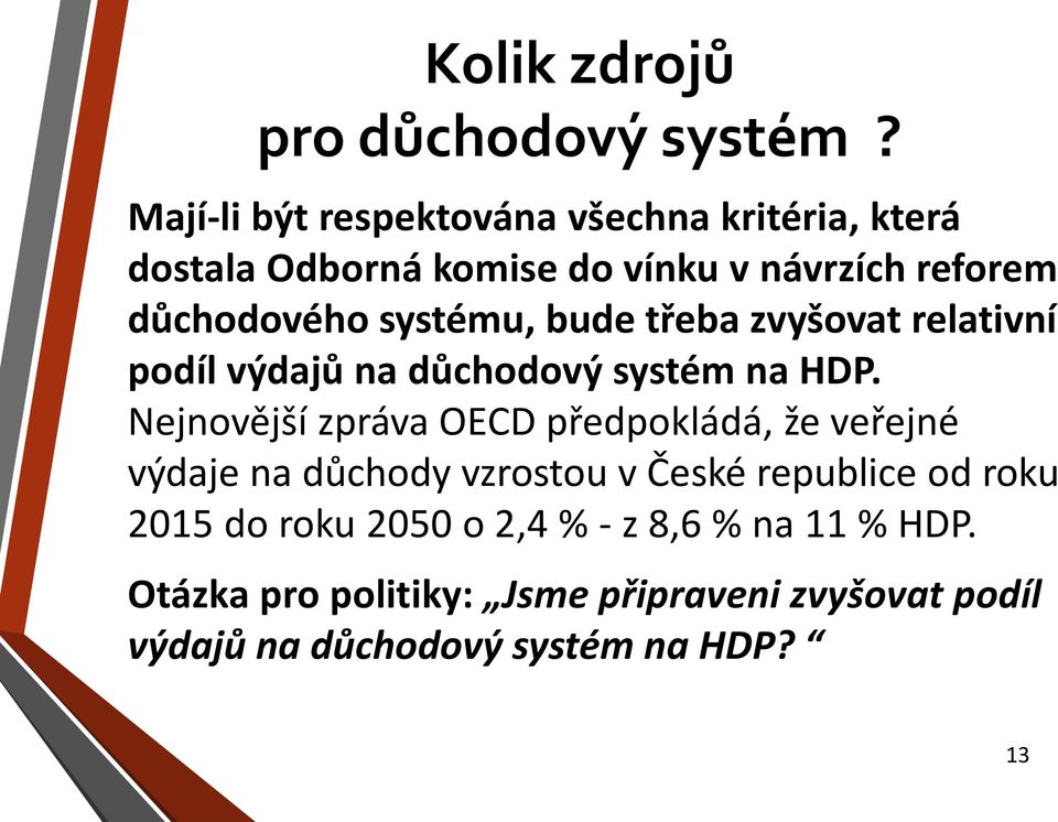 systému, bude třeba zvyšovat relativní podíl výdajů na důchodový systém na HDP.