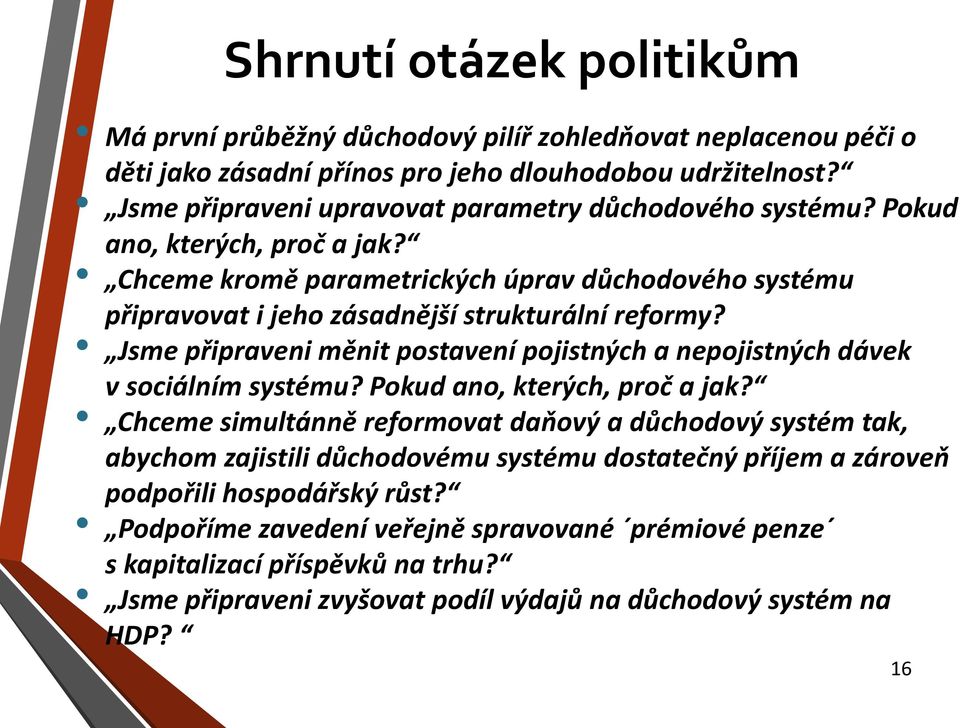 Chceme kromě parametrických úprav důchodového systému připravovat i jeho zásadnější strukturální reformy? Jsme připraveni měnit postavení pojistných a nepojistných dávek v sociálním systému?