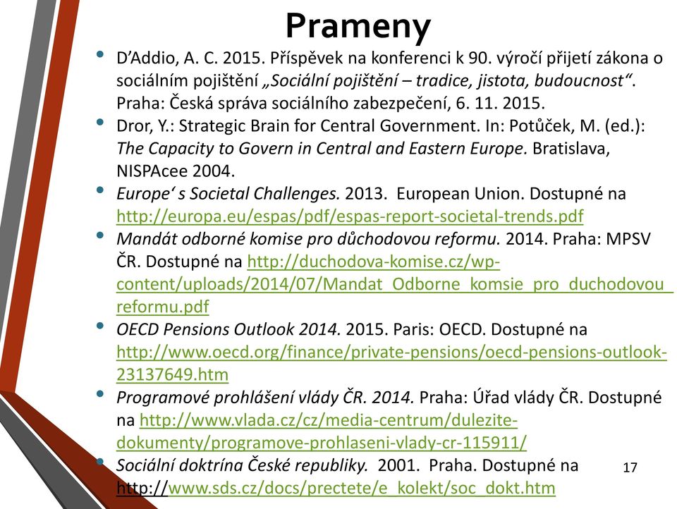 European Union. Dostupné na http://europa.eu/espas/pdf/espas-report-societal-trends.pdf Mandát odborné komise pro důchodovou reformu. 2014. Praha: MPSV ČR. Dostupné na http://duchodova-komise.