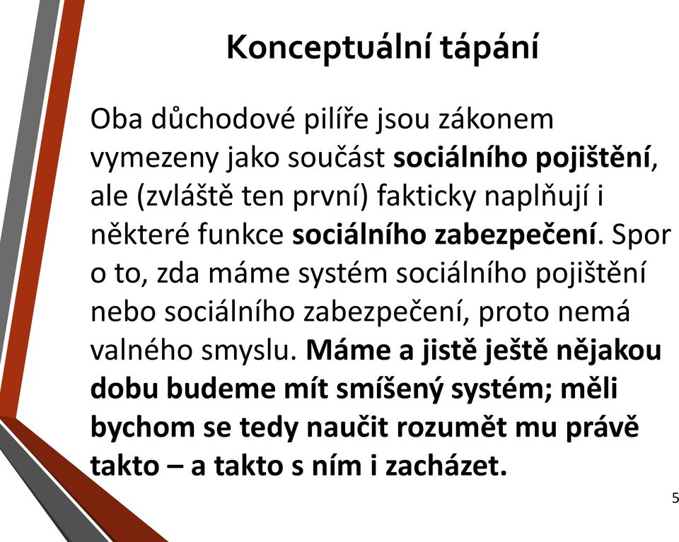 Spor o to, zda máme systém sociálního pojištění nebo sociálního zabezpečení, proto nemá valného smyslu.