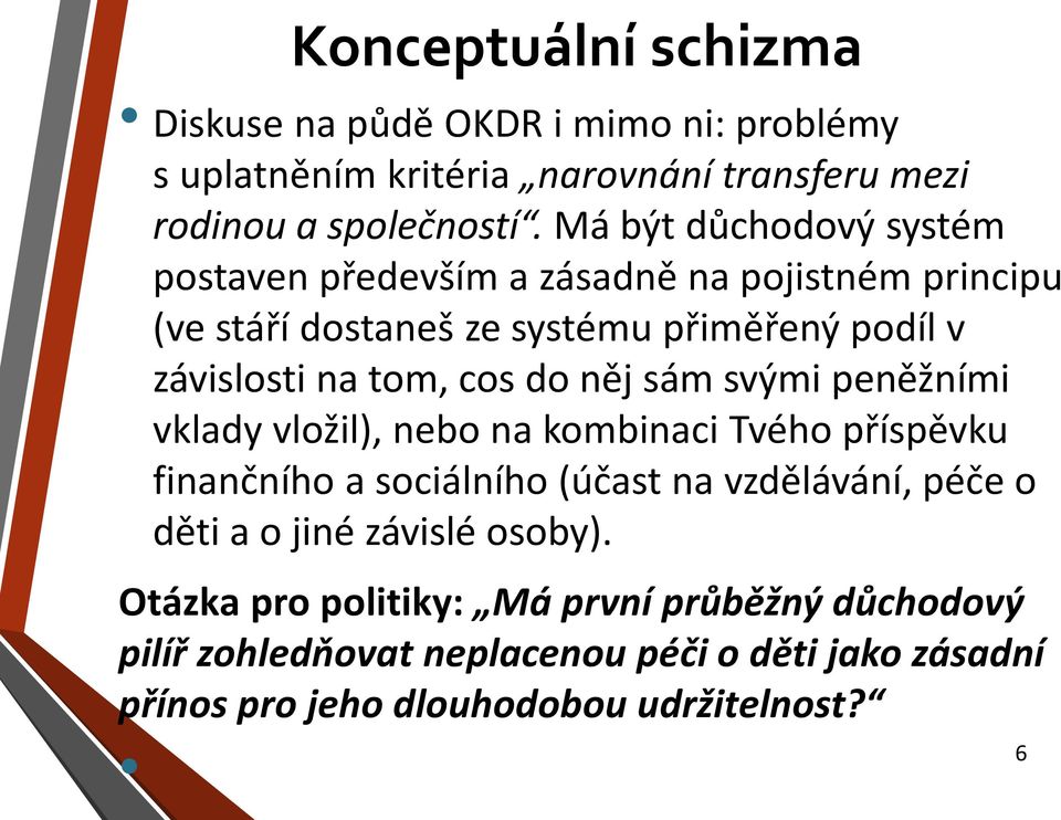 do něj sám svými peněžními vklady vložil), nebo na kombinaci Tvého příspěvku finančního a sociálního (účast na vzdělávání, péče o děti a o jiné