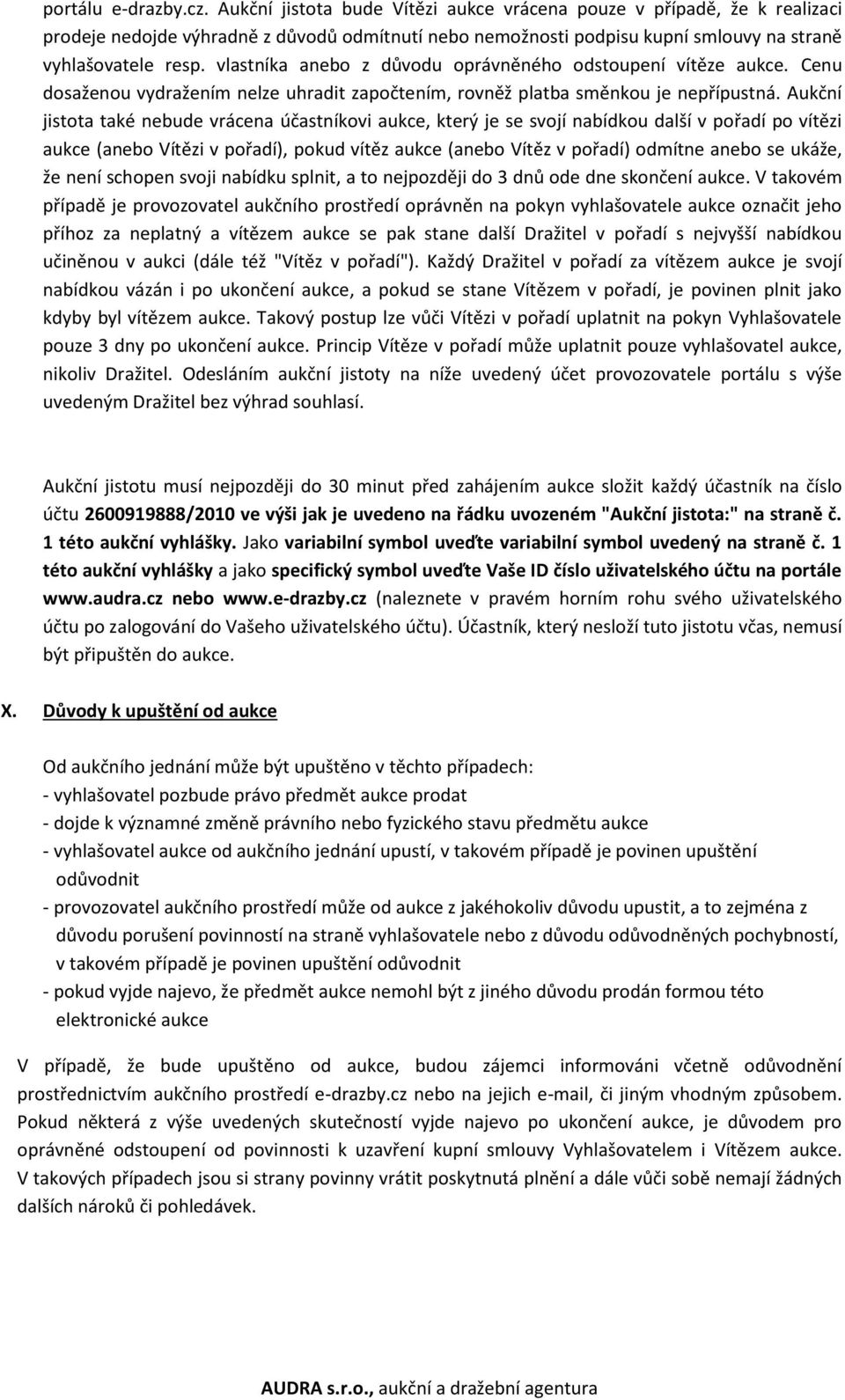 vlastníka anebo z důvodu oprávněného odstoupení vítěze aukce. Cenu dosaženou vydražením nelze uhradit započtením, rovněž platba směnkou je nepřípustná.