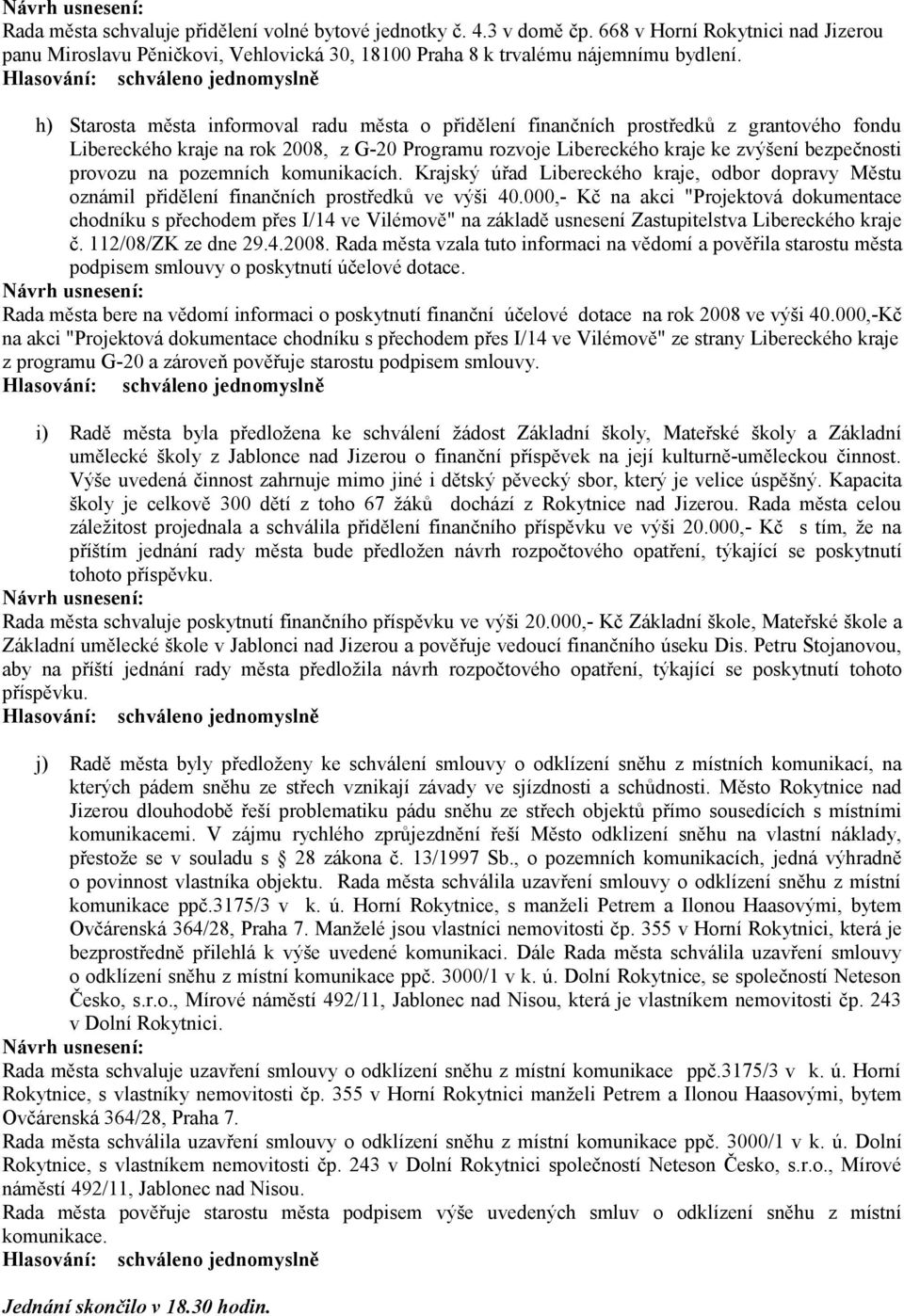 pozemních komunikacích. Krajský úřad Libereckého kraje, odbor dopravy Městu oznámil přidělení finančních prostředků ve výši 40.