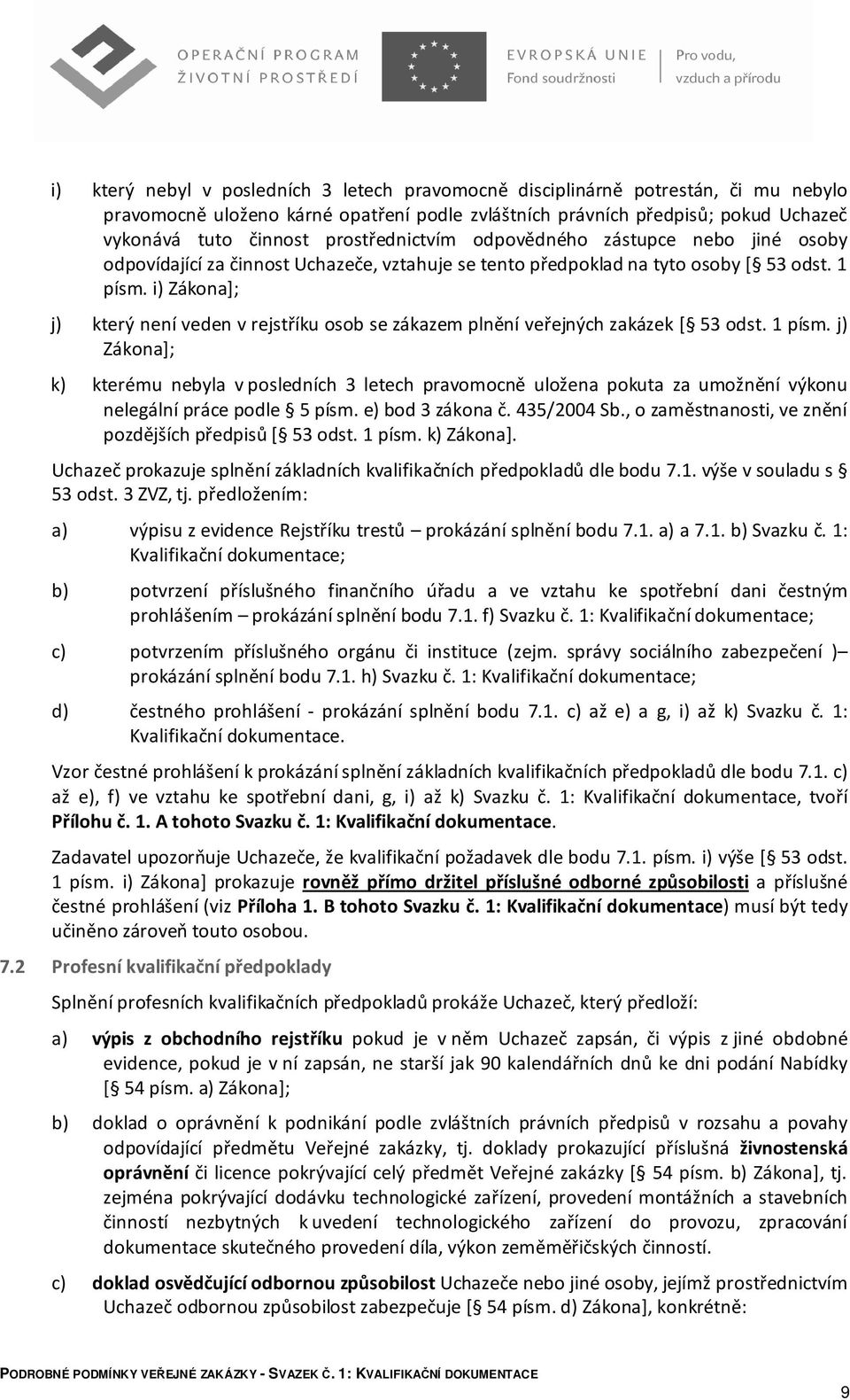 i) Zákona]; j) který není veden v rejstříku osob se zákazem plnění veřejných zakázek [ 53 odst. 1 písm.