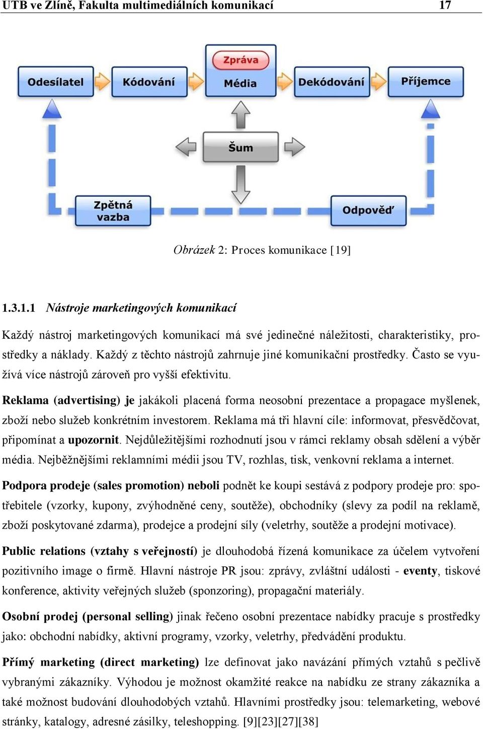 Reklama (advertising) je jakákoli placená forma neosobní prezentace a propagace myšlenek, zboţí nebo sluţeb konkrétním investorem.