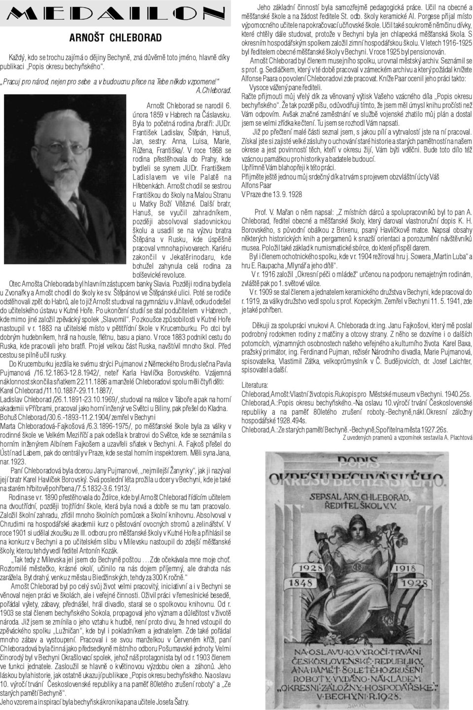 Vroce 1868 se rodina pøestìhovala do Prahy, kde bydleli se synem JUDr. Františkem Ladislavem ve vile Palatì na Høebenkách.Arnoštchodilsesestrou FrantiškoudoškolynaMalouStranu umatky Boží Vítìzné.