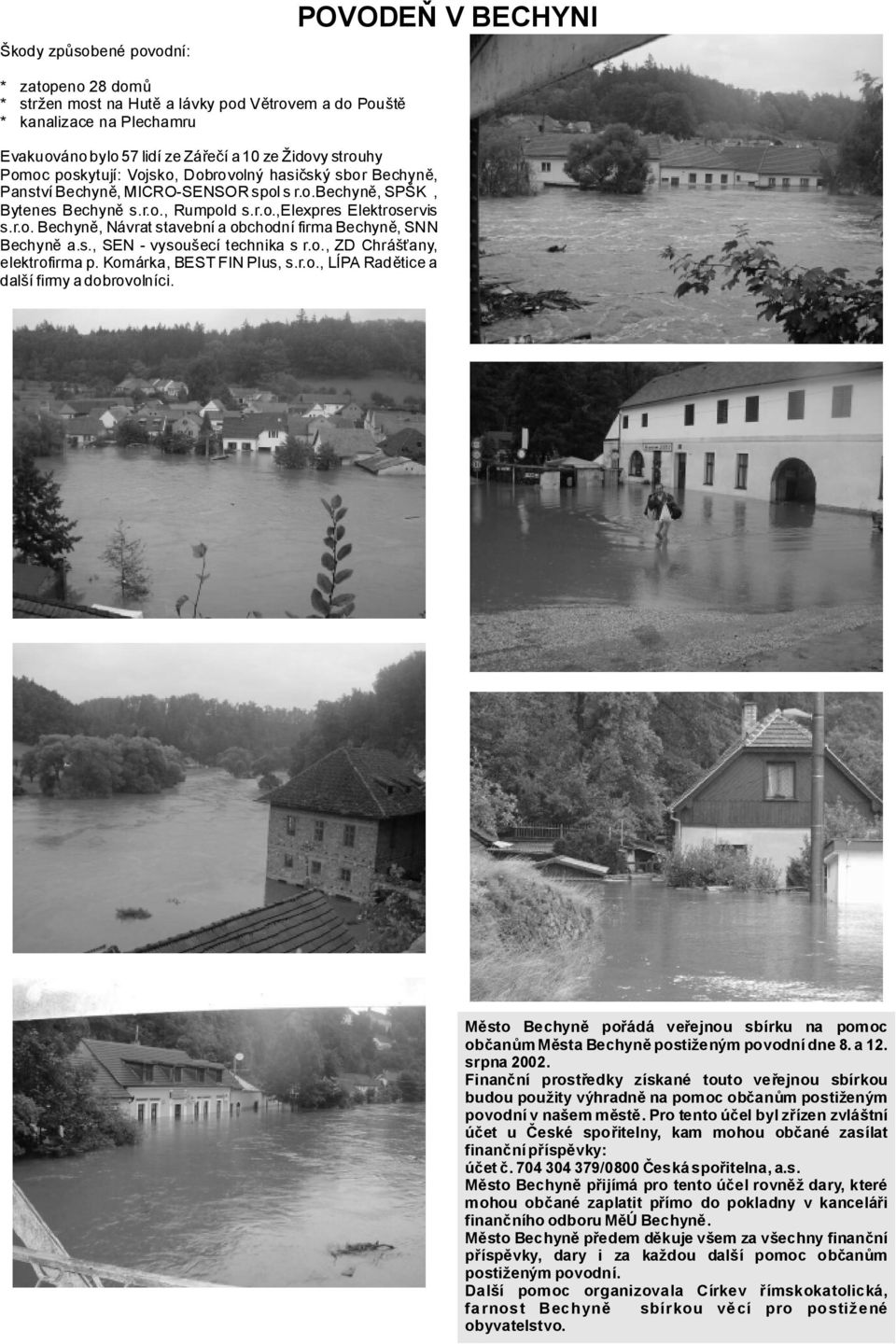 s., SEN -vysoušecí technika sr.o., ZD Chrášťany, elektrofirmap. Komárka,BESTFINPlus,s.r.o., LÍPARaděticea dalšífirmyadobrovolníci.