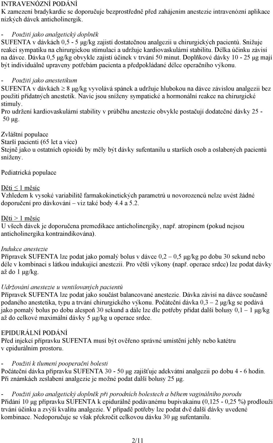 Snižuje reakci sympatiku na chirurgickou stimulaci a udržuje kardiovaskulární stabilitu. Délka účinku závisí na dávce. Dávka 0,5 μg/kg obvykle zajistí účinek v trvání 50 minut.