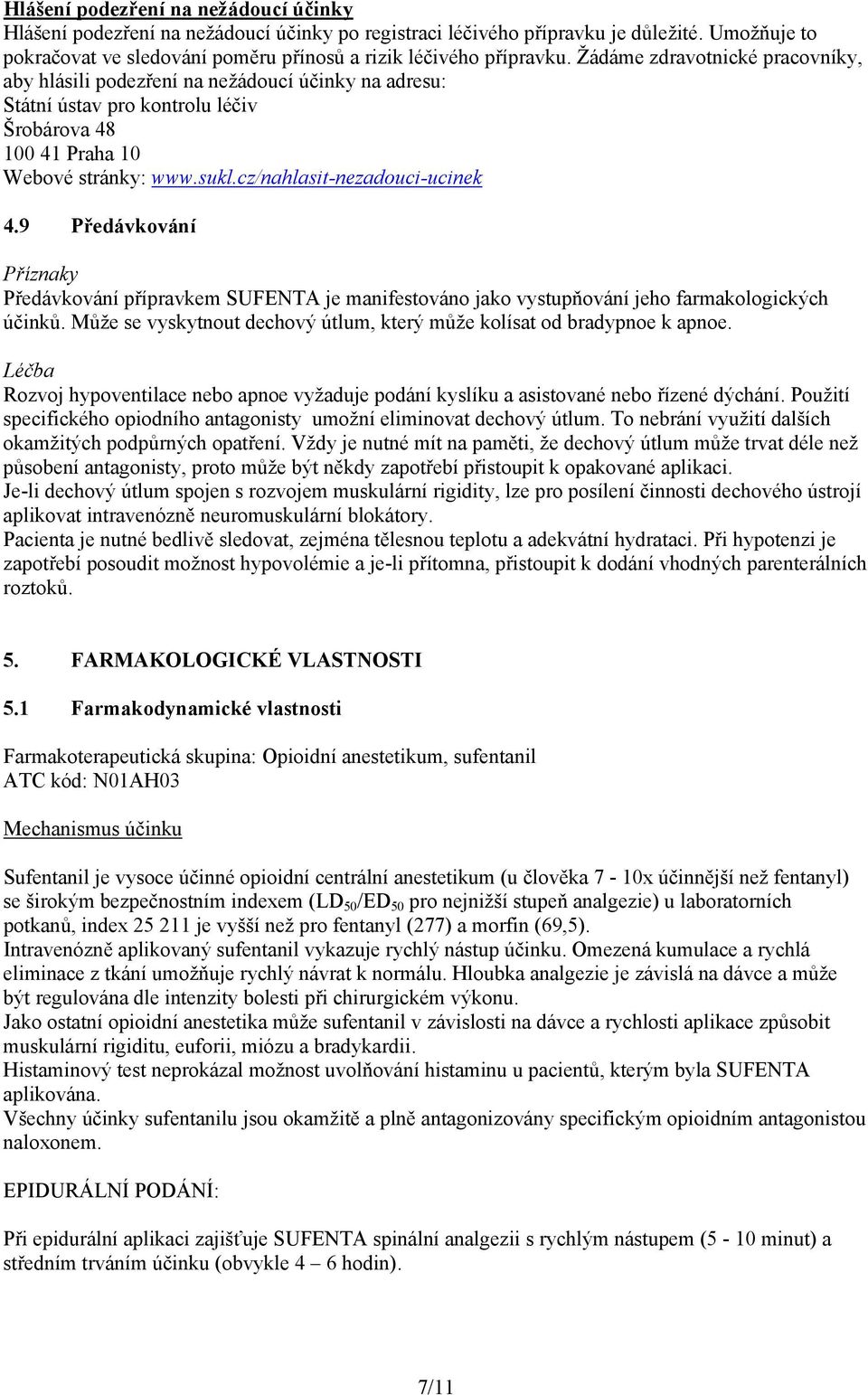 cz/nahlasit-nezadouci-ucinek 4.9 Předávkování Příznaky Předávkování přípravkem SUFENTA je manifestováno jako vystupňování jeho farmakologických účinků.