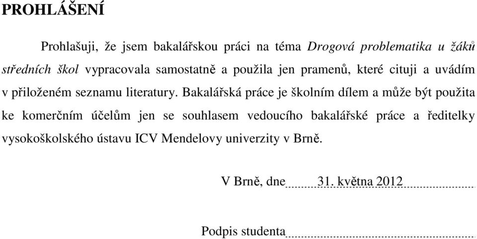 Bakalářská práce je školním dílem a může být použita ke komerčním účelům jen se souhlasem vedoucího