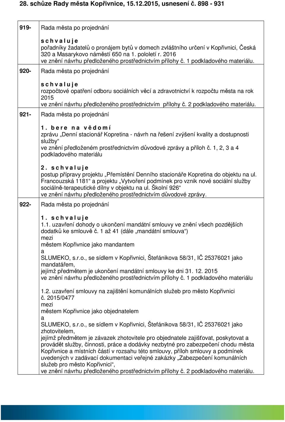 2016 ve znění návrhu předloženého prostřednictvím přílohy č. 1 podkldového mteriálu.