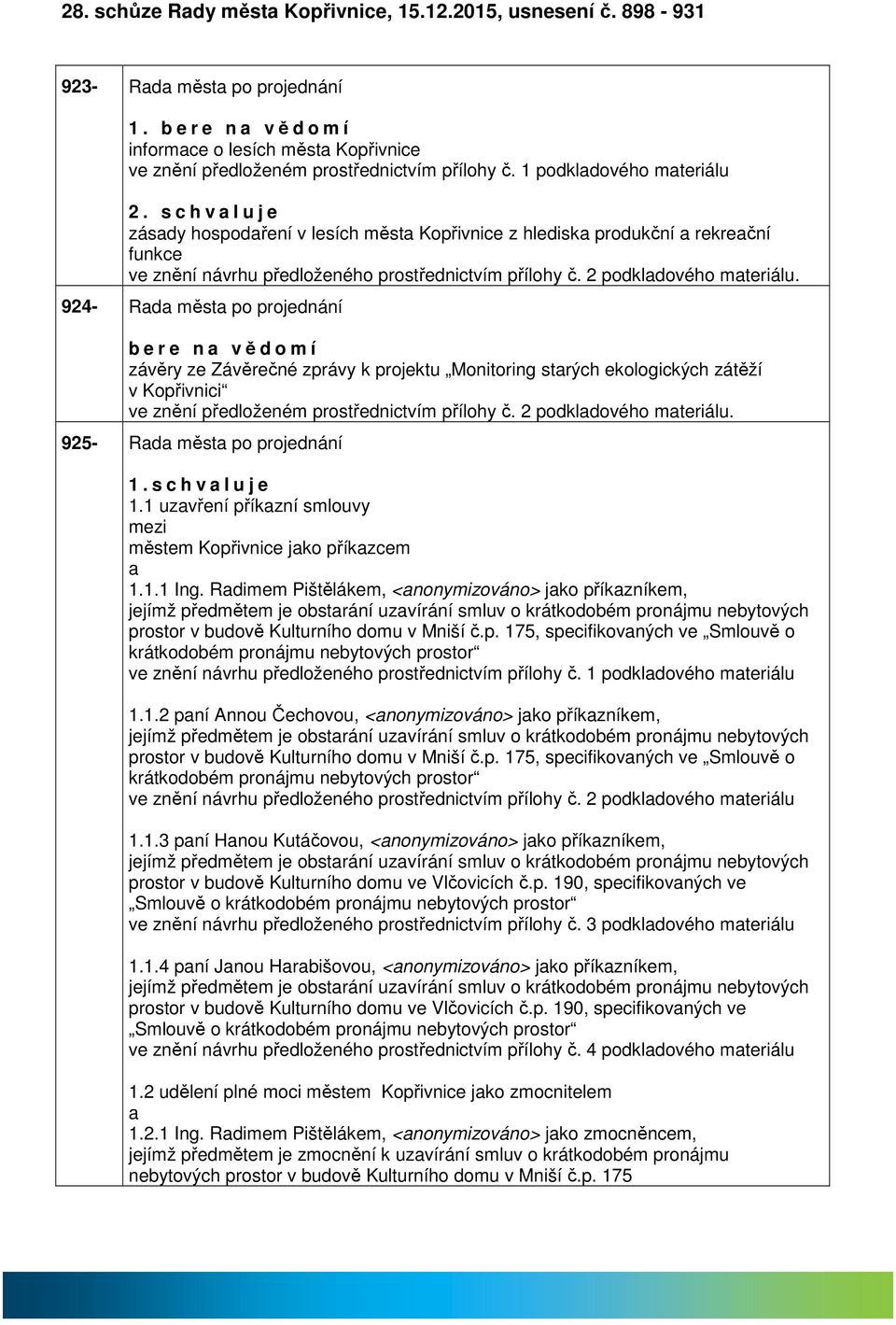 924- Rd měst po projednání b e r e n vědomí závěry ze Závěrečné zprávy k projektu Monitoring strých ekologických zátěží v Kopřivnici ve znění předloženém prostřednictvím přílohy č.