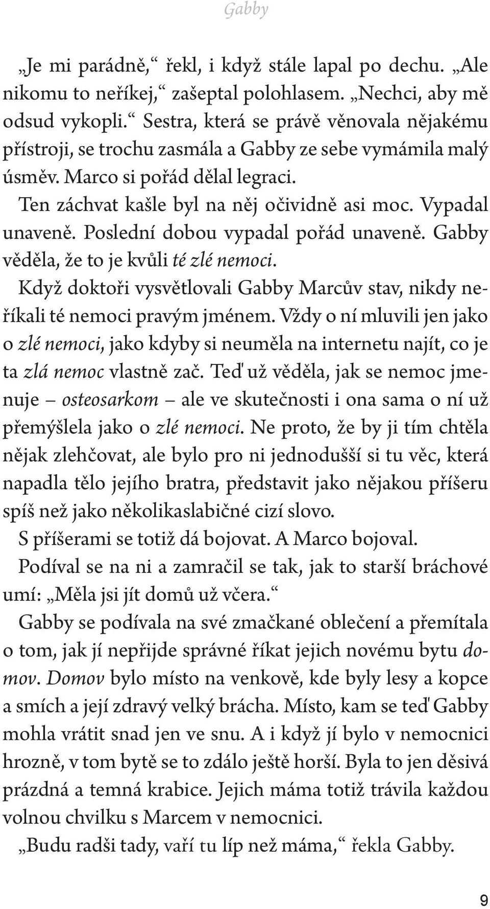 Poslední dobou vypadal pořád unaveně. Gabby věděla, že to je kvůli té zlé nemoci. Když doktoři vysvětlovali Gabby Marcův stav, nikdy neříkali té nemoci pravým jménem.