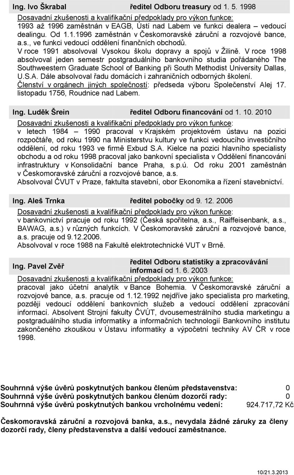 V roce 1998 absolvoval jeden semestr postgraduálního bankovního studia pořádaného The Southweestern Graduate School of Banking při South Methodist University Dallas, U.S.A.