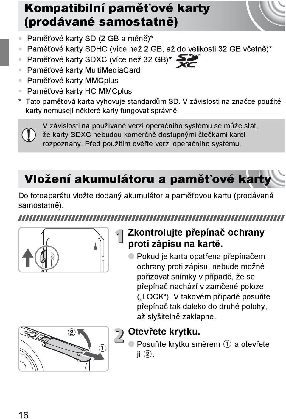 V závislosti na používané verzi operačního systému se může stát, že karty SDXC nebudou komerčně dostupnými čtečkami karet rozpoznány. Před použitím ověřte verzi operačního systému.
