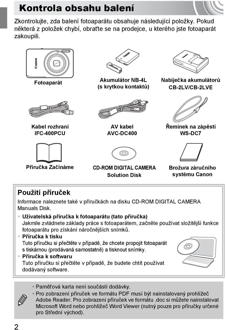 Solution Disk Brožura záručního systému Canon Použití příruček Informace naleznete také v příručkách na disku CD-ROM DIGITAL CAMERA Manuals Disk.