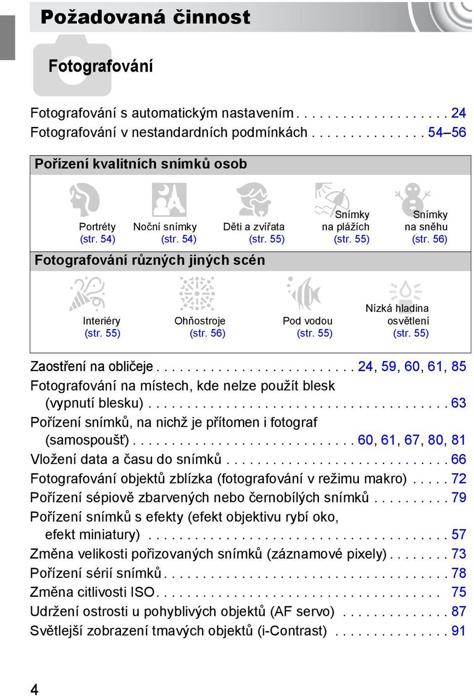 55) (str. 56) S Pod vodou (str. 55) Snímky na plážích (str. 55) Snímky na sněhu (str. 56) Nízká hladina osvětlení (str. 55) Zaostření na obličeje.