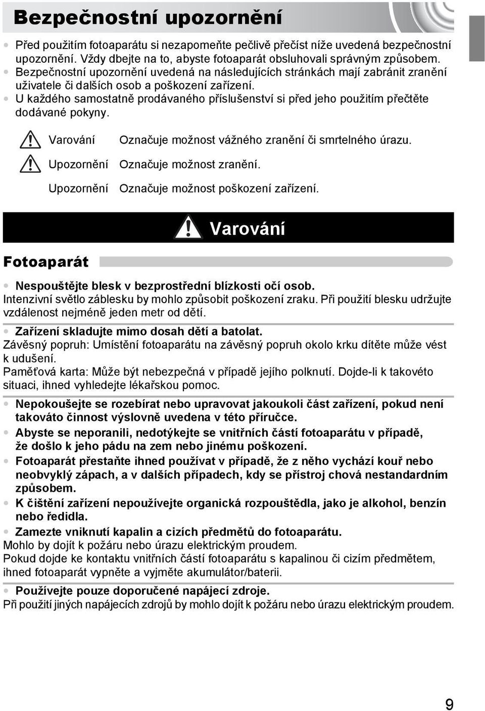U každého samostatně prodávaného příslušenství si před jeho použitím přečtěte dodávané pokyny. Varování Upozornění Upozornění Označuje možnost vážného zranění či smrtelného úrazu.