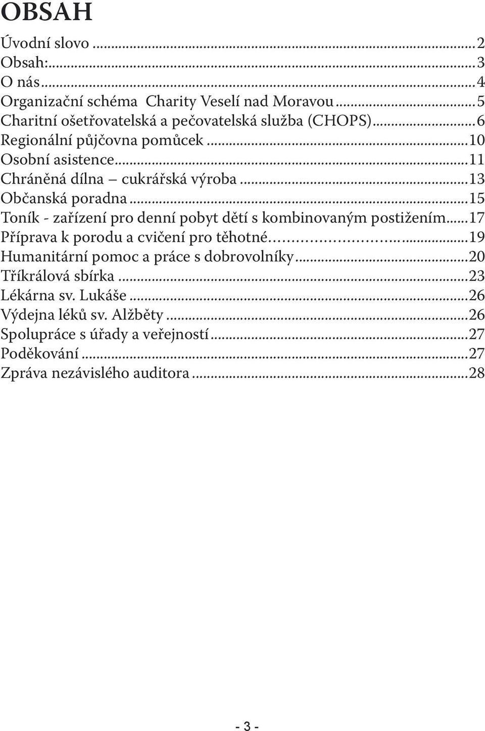 ..15 Toník - zařízení pro denní pobyt dětí s kombinovaným postižením...17 Příprava k porodu a cvičení pro těhotné.