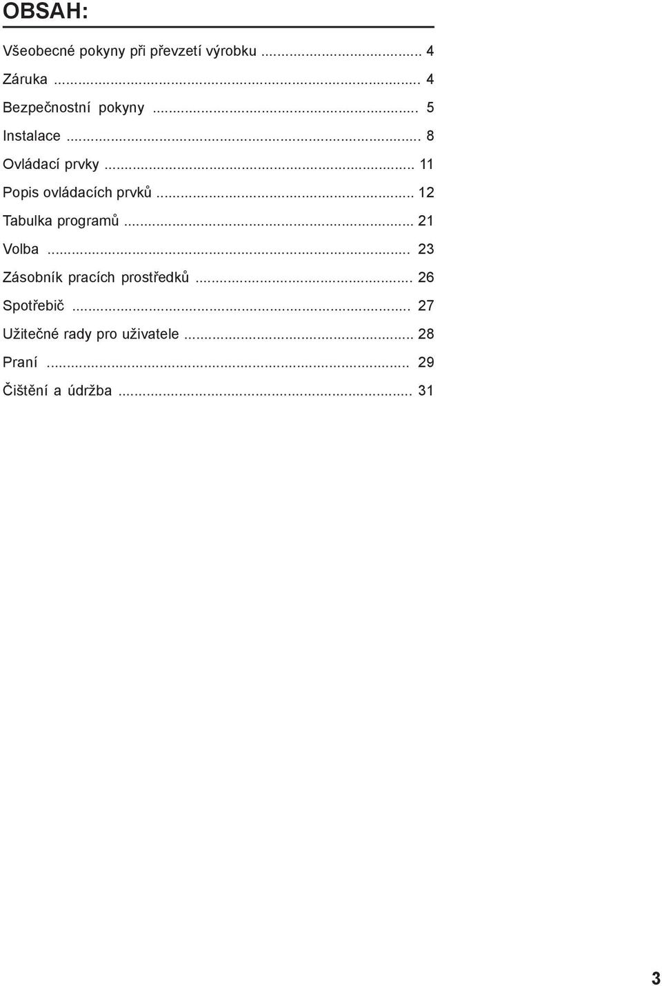 .. 11 Popis ovládacích prvků... 12 Tabulka programů... 21 Volba.