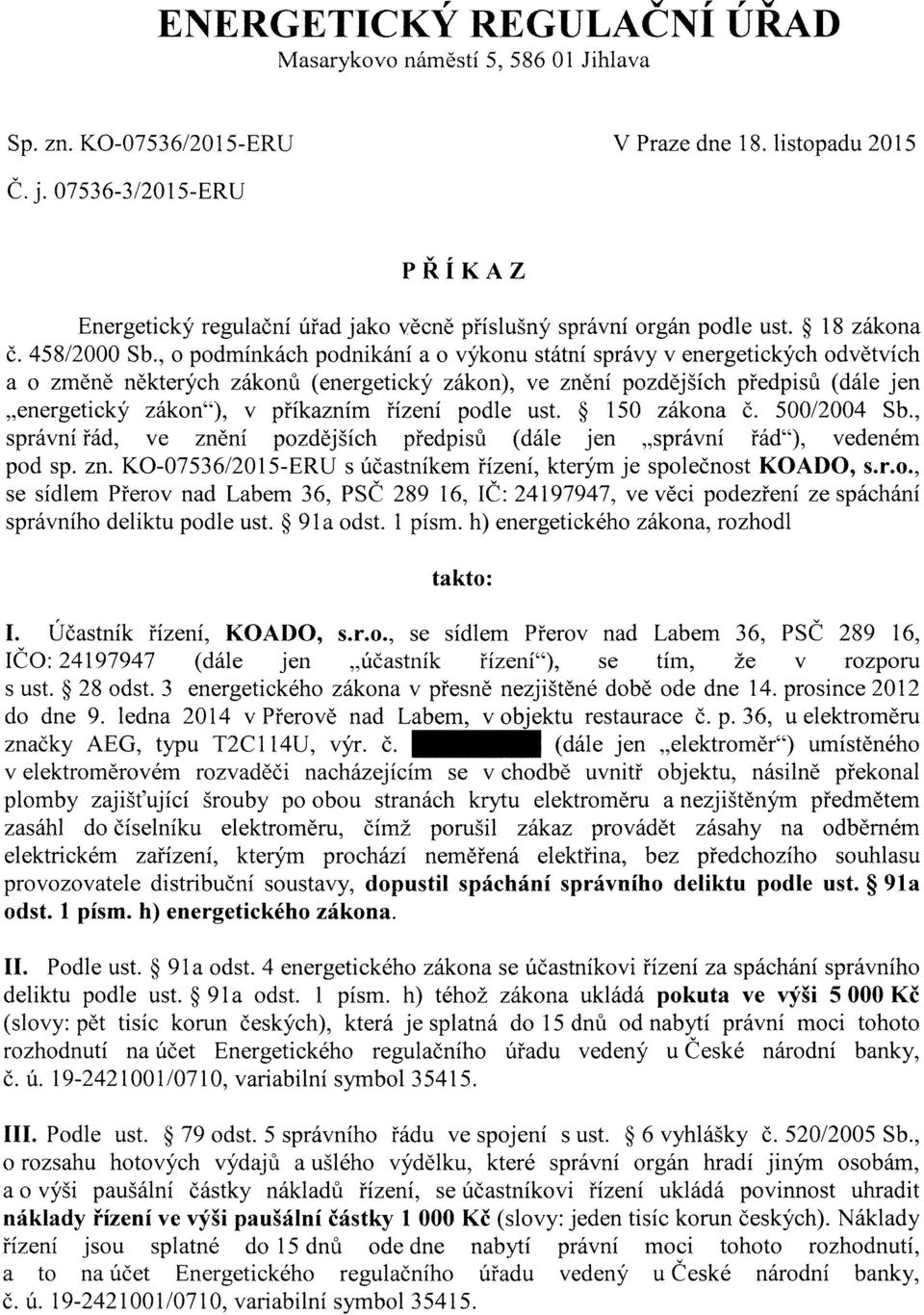 , o podmínkách podnikání a o výkonu státní správy v energetických odvětvích a o změně některých zákonů (energetický zákon), ve znění pozdějších předpisů (dále jen "energetický zákon"), v příkazním