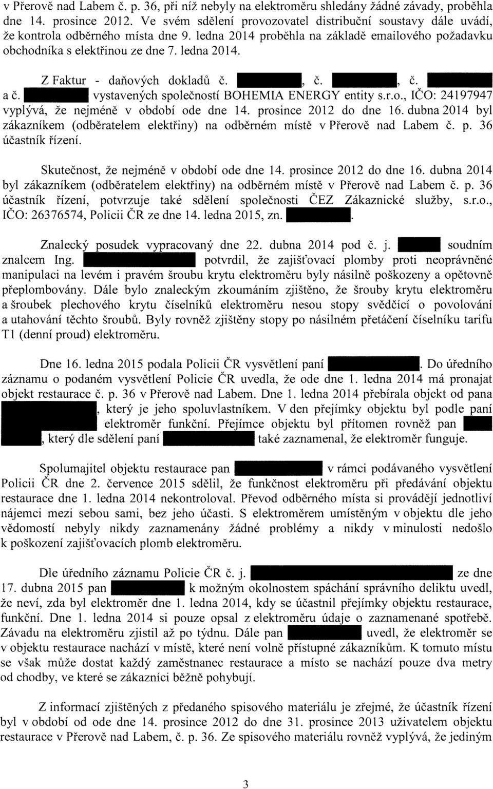 _, č. _, č. _ ač. _ vystavených společností BOHEMIA ENERGY entity S.LO., IČO: 24197947 vyplývá, že nejméně v období ode dne 14. prosince 2012 do dne 16.