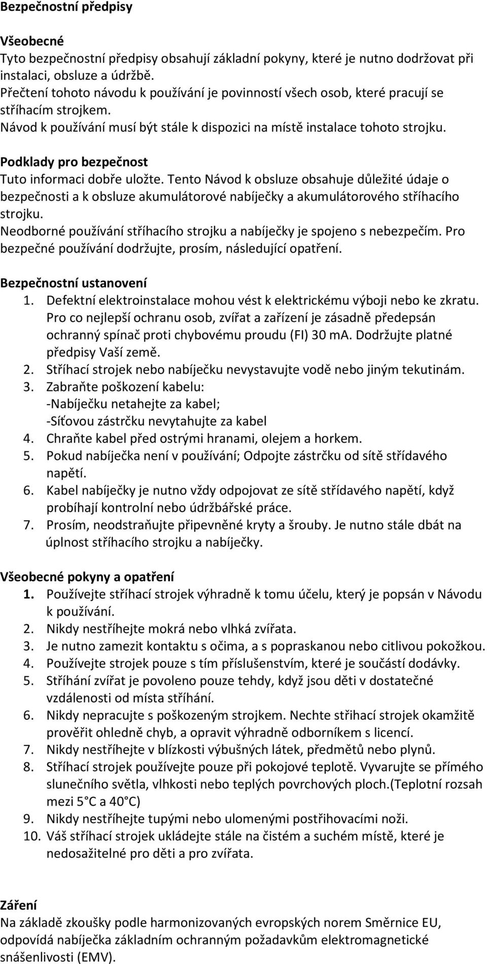 Podklady pro bezpečnost Tuto informaci dobře uložte. Tento Návod k obsluze obsahuje důležité údaje o bezpečnosti a k obsluze akumulátorové nabíječky a akumulátorového stříhacího strojku.