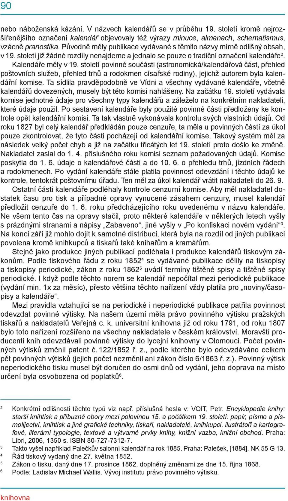 století povinné součásti (astronomická/kalendářová část, přehled poštovních služeb, přehled trhů a rodokmen císařské rodiny), jejichž autorem byla kalendářní komise.