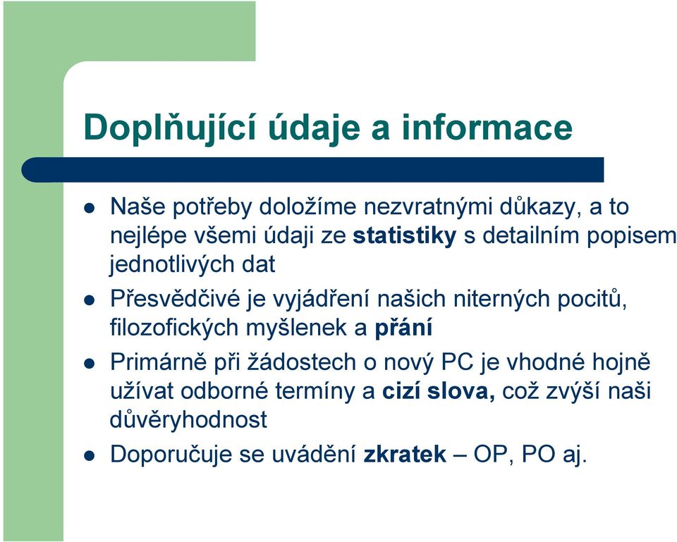 pocitů, filozofických myšlenek a přání Primárně při žádostech o nový PC je vhodné hojně užívat