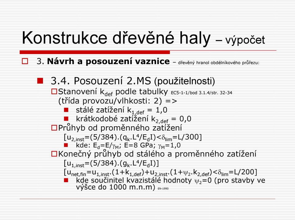 l 4 /E d I)<d lim =L/300] kde: E d =E/g M ; E=8 GPa; g M =1,0 Konečný průhyb od stálého a proměnného zatížení [u 1,inst =(5/384).(g k.