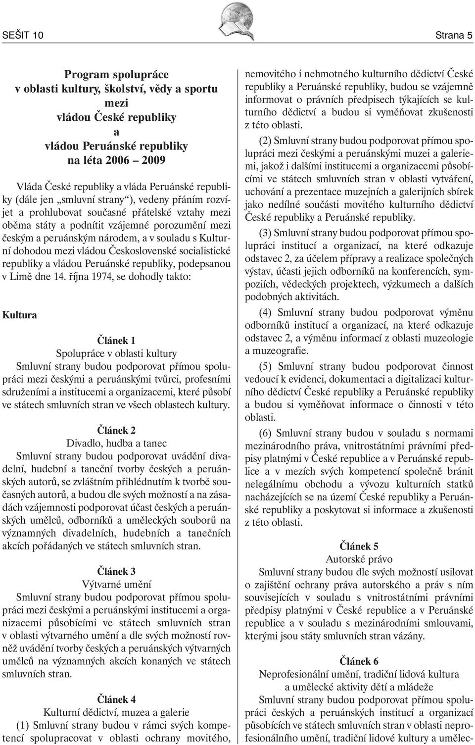 Kulturní dohodou mezi vládou Československé socialistické republiky a vládou Peruánské republiky, podepsanou v Limě dne 14.