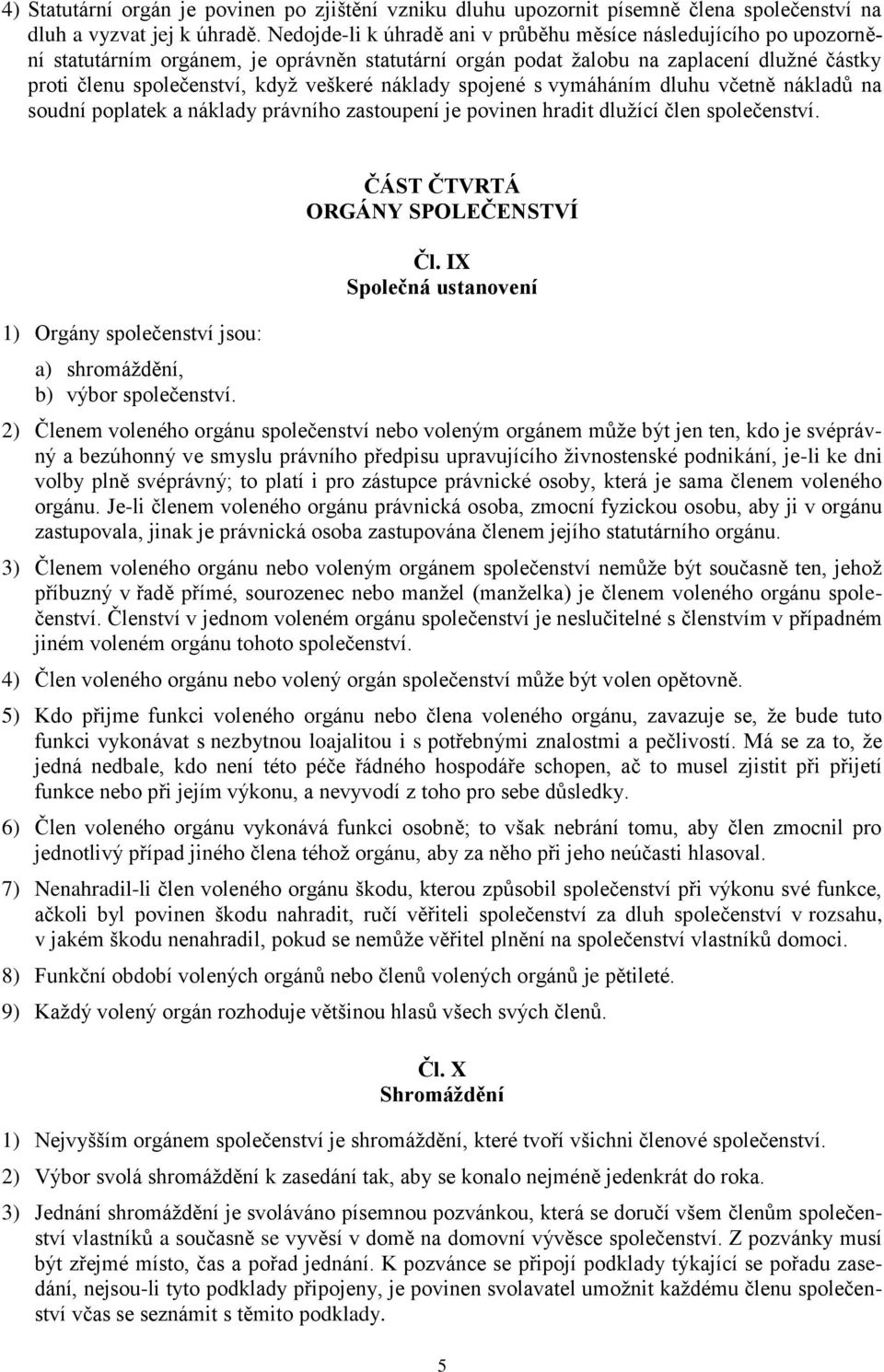 náklady spojené s vymáháním dluhu včetně nákladů na soudní poplatek a náklady právního zastoupení je povinen hradit dlužící člen společenství.