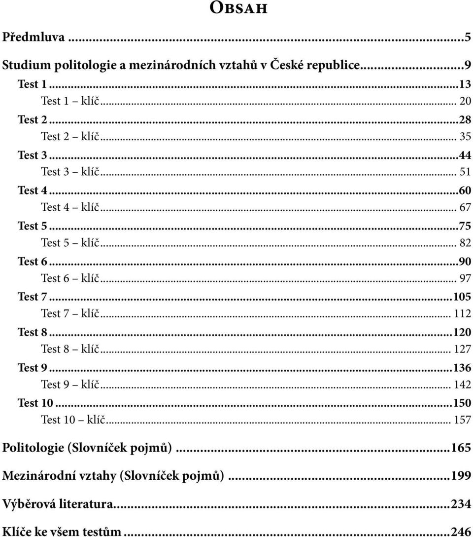 ..90 Test 6 klíč... 97 Test 7...105 Test 7 klíč... 112 Test 8...120 Test 8 klíč... 127 Test 9...136 Test 9 klíč... 142 Test 10.