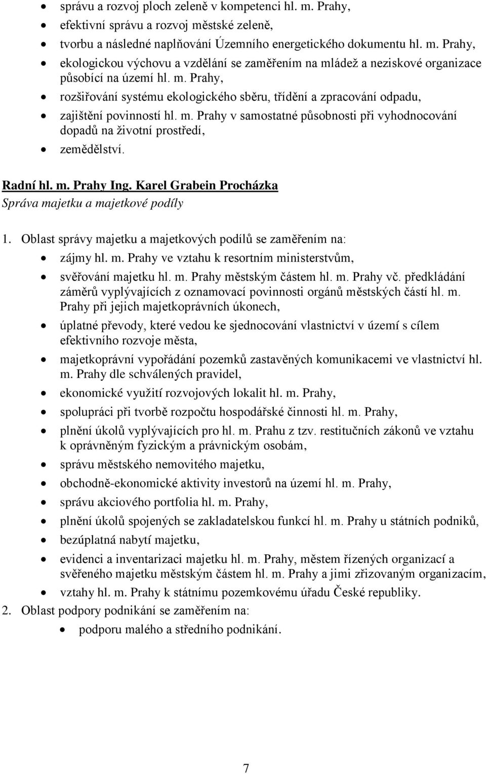 Radní hl. m. Prahy Ing. Karel Grabein Procházka Správa majetku a majetkové podíly 1. Oblast správy majetku a majetkových podílů se zaměřením na: zájmy hl. m. Prahy ve vztahu k resortním ministerstvům, svěřování majetku hl.