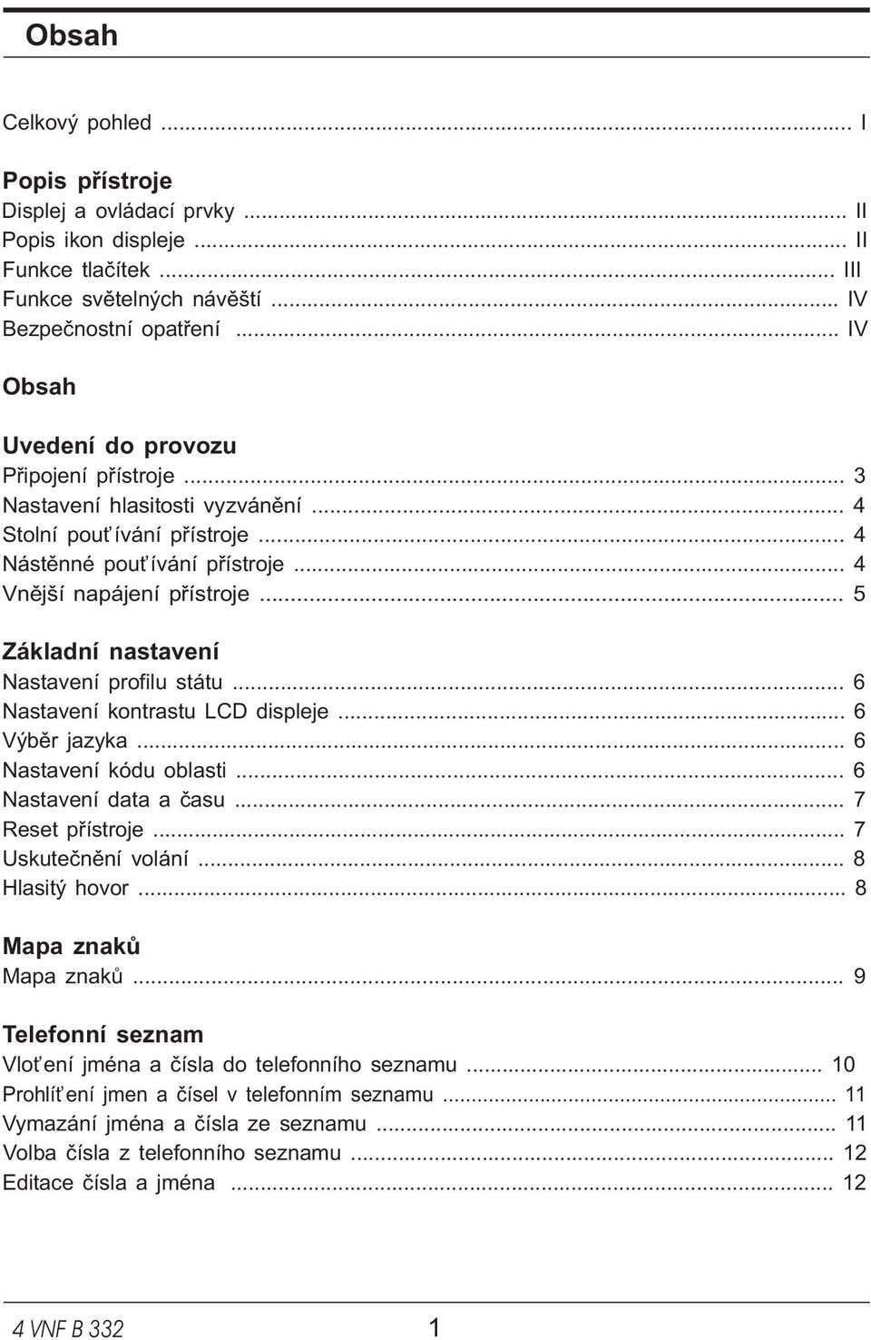 .. 5 Základní nastavení Nastavení profilu státu... 6 Nastavení kontrastu LCD displeje... 6 Výbìr jazyka... 6 Nastavení kódu oblasti... 6 Nastavení data a èasu... 7 Reset pøístroje.