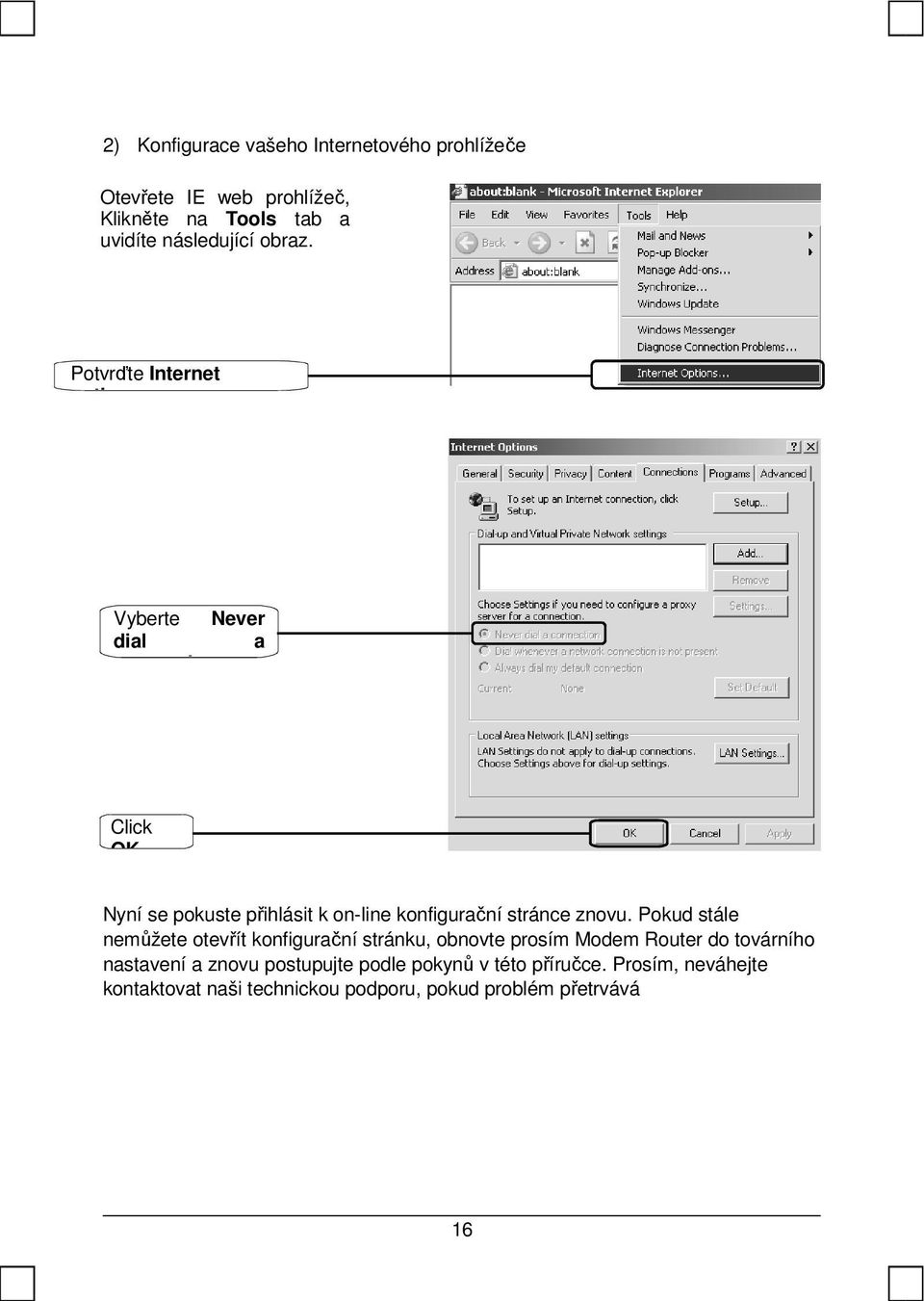 Potvrďte Internet options Vyberte dial Never a OK Nyní se pokuste přihlásit k on-line konfigurační stránce znovu.