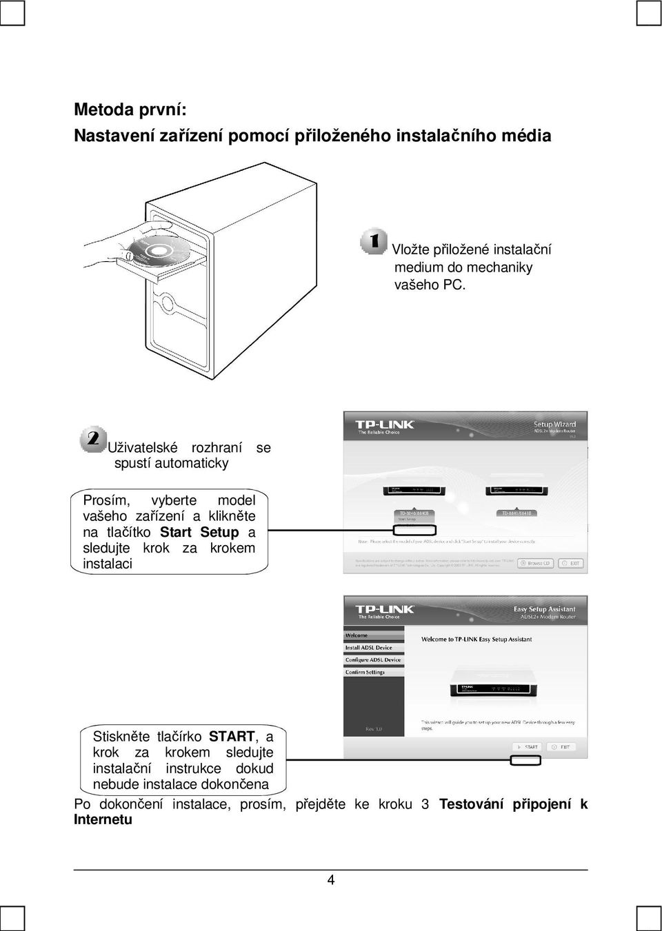 Uživatelské rozhraní se spustí automaticky Prosím, vyberte model vašeho zařízení a klikněte na tlačítko Start Setup a