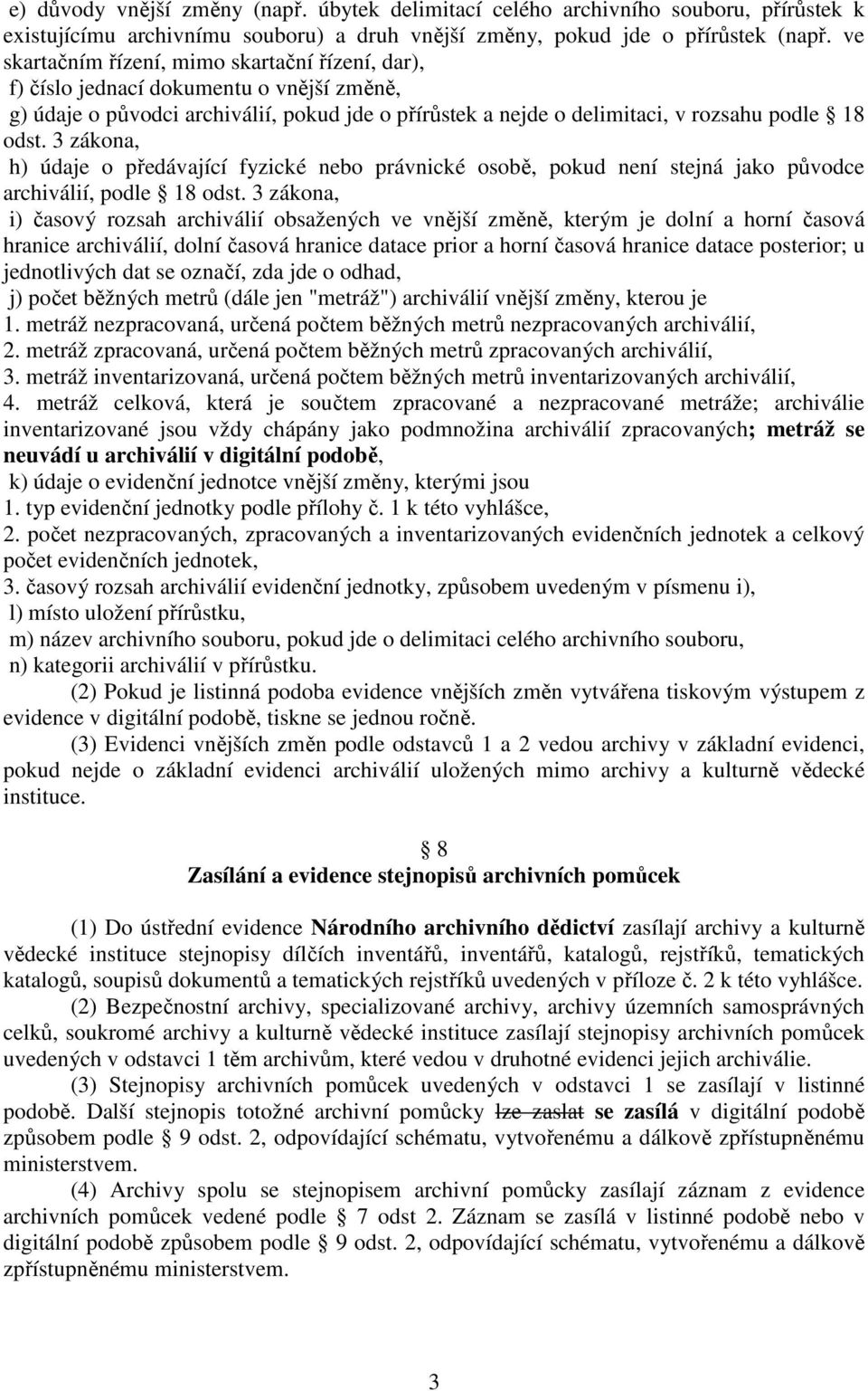 3 zákona, h) údaje o předávající fyzické nebo právnické osobě, pokud není stejná jako původce archiválií, podle 18 odst.