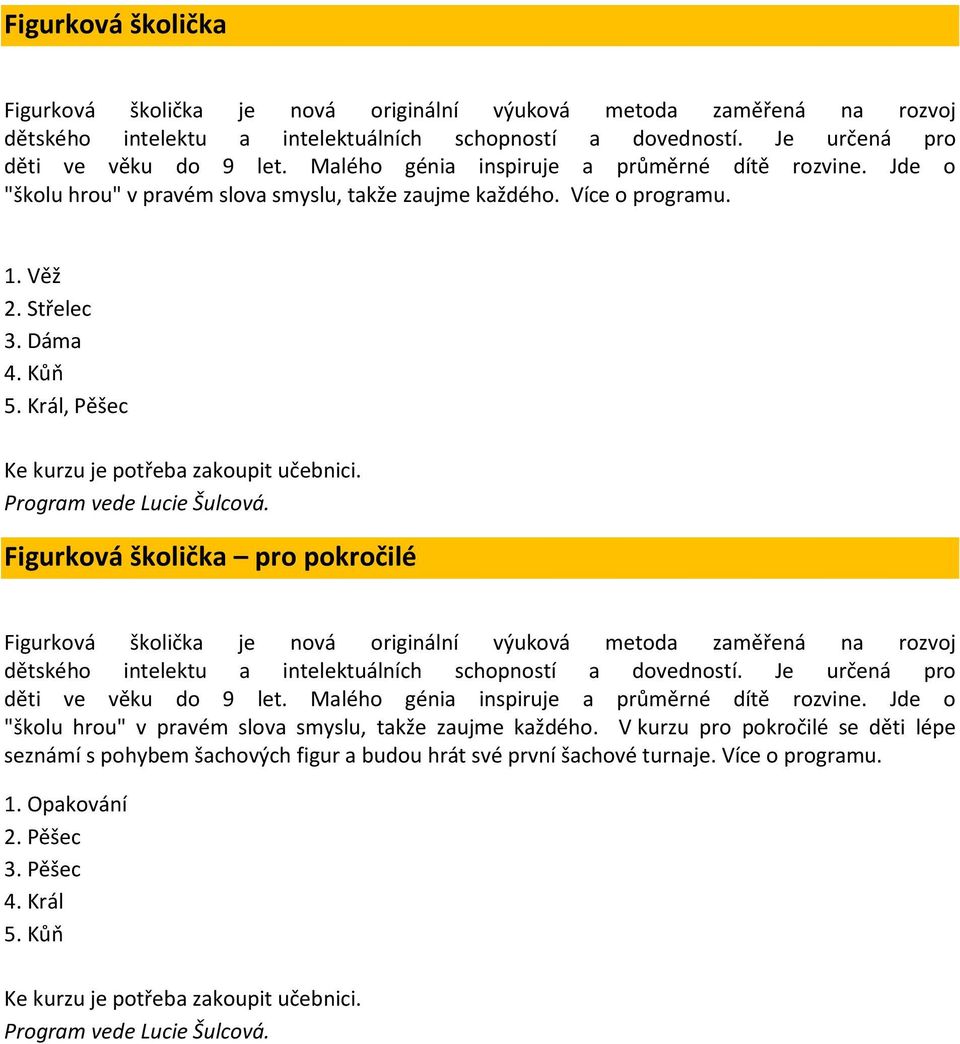 Král, Pěšec Ke kurzu je potřeba zakoupit učebnici. Program vede Lucie Šulcová.