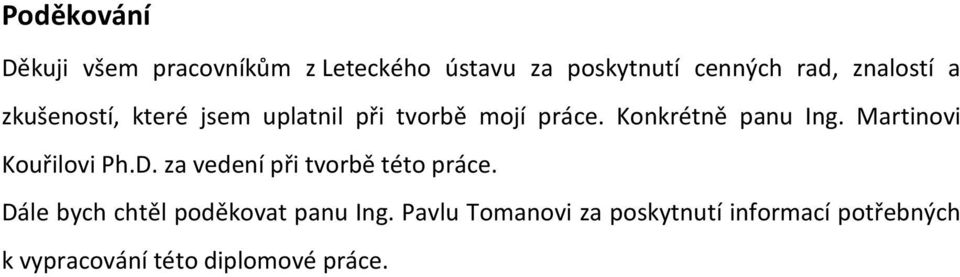 Martinovi Kouřilovi Ph.D. za vedení při tvorbě této práce.