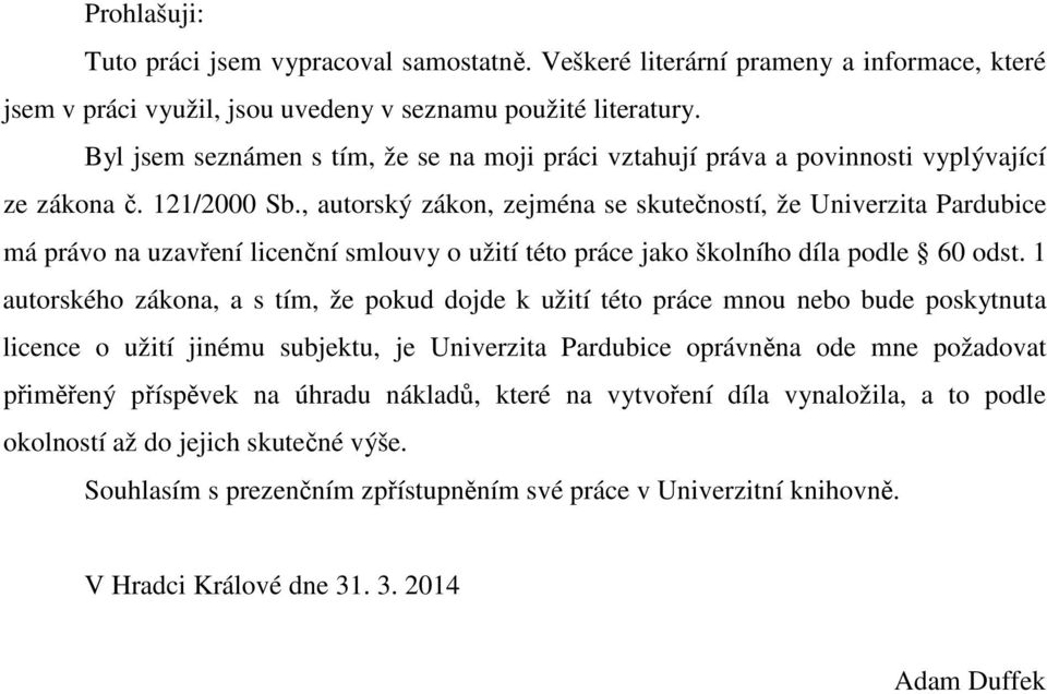 , autorský zákon, zejména se skutečností, že Univerzita Pardubice má právo na uzavření licenční smlouvy o užití této práce jako školního díla podle 60 odst.