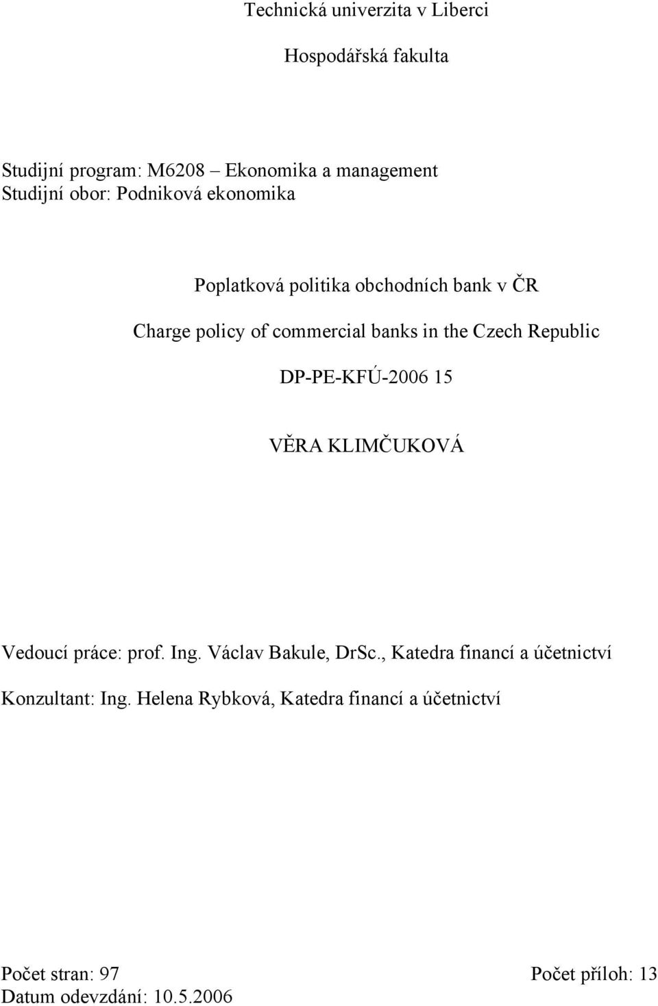 Republic DP-PE-KFÚ-2006 15 VĚRA KLIMČUKOVÁ Vedoucí práce: prof. Ing. Václav Bakule, DrSc.