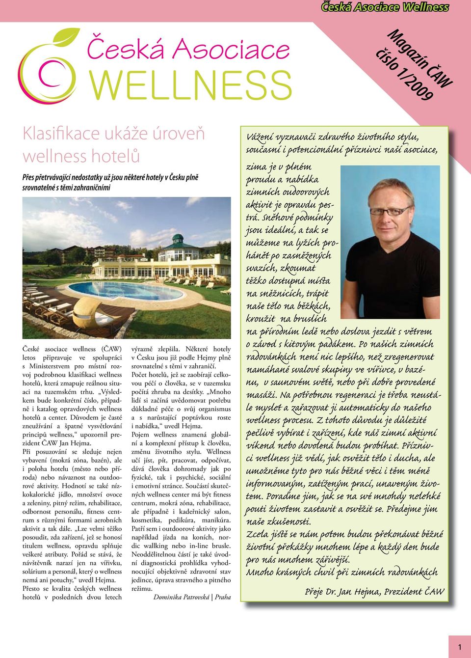 Výsledkem bude konkrétní číslo, případně i katalog opravdových wellness hotelů a center. Důvodem je časté zneužívání a špatné vysvětlování principů wellness, upozornil prezident ČAW Jan Hejma.