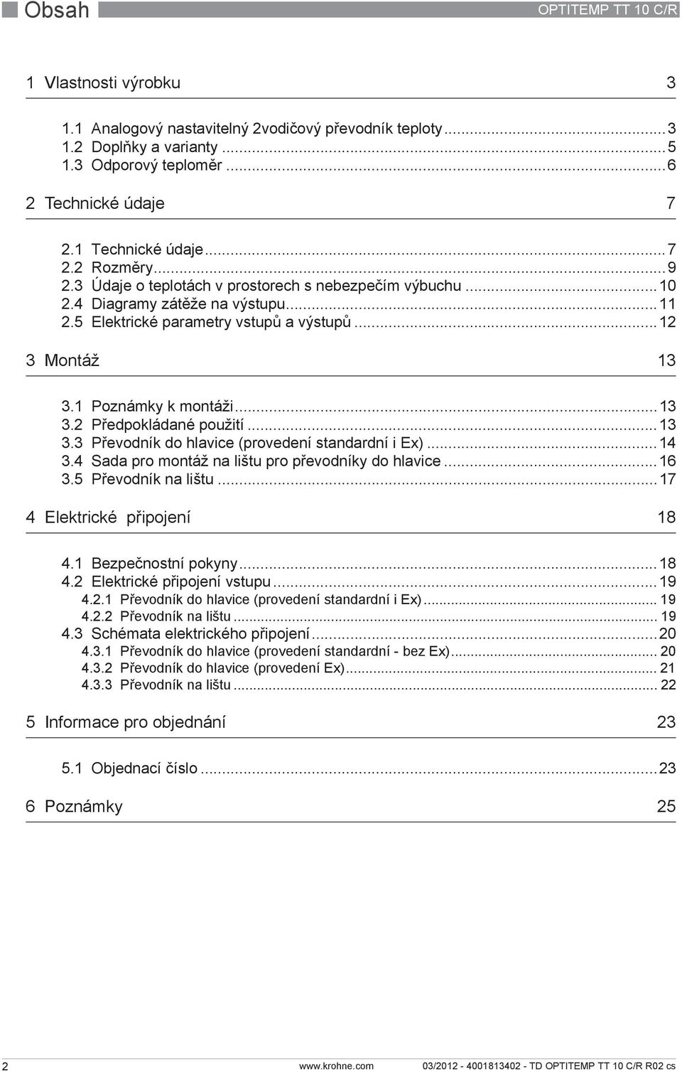 ..13 3.2 Předpokládané použití...13 3.3 Převodník do hlavice (provedení standardní i Ex)...14 3.4 Sada pro montáž na lištu pro převodníky do hlavice...16 3.5 Převodník na lištu.