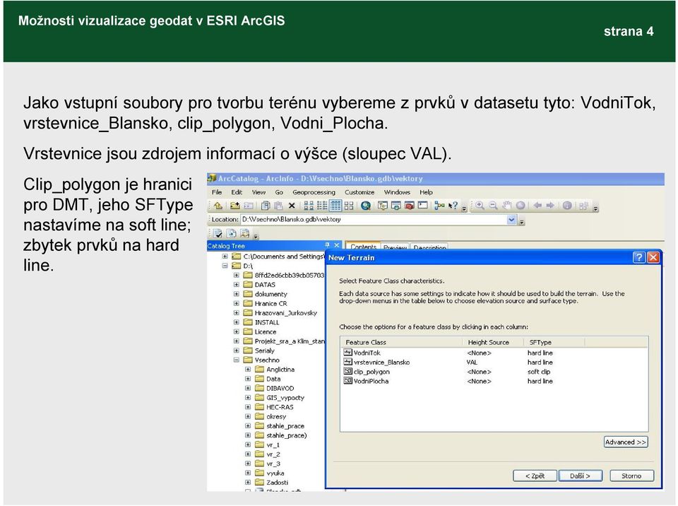 Vrstevnice jsou zdrojem informací o výšce (sloupec VAL).