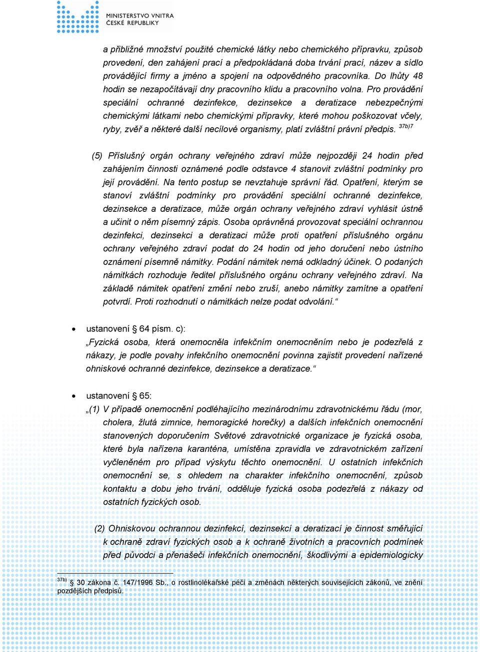 Pro provádění speciální ochranné dezinfekce, dezinsekce a deratizace nebezpečnými chemickými látkami nebo chemickými přípravky, které mohou poškozovat včely, ryby, zvěř a některé další necílové